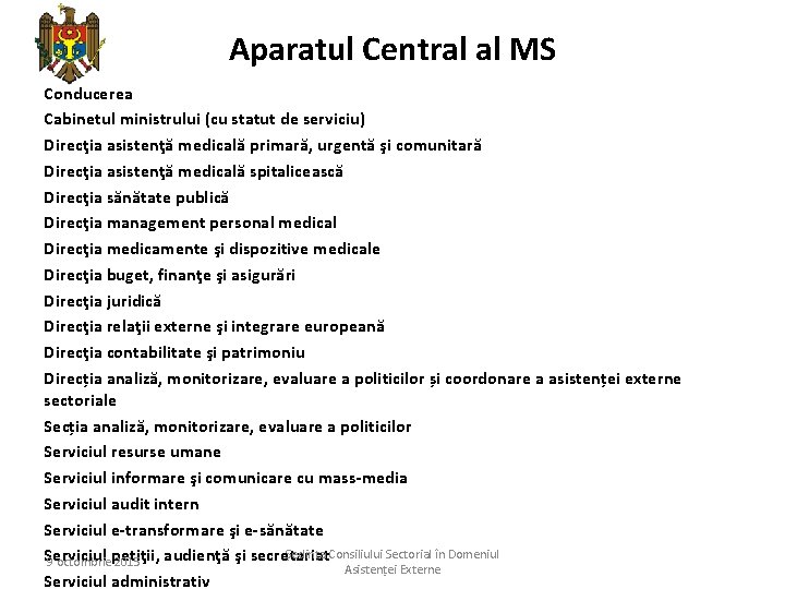 Aparatul Central al MS Conducerea Cabinetul ministrului (cu statut de serviciu) Direcţia asistenţă medicală