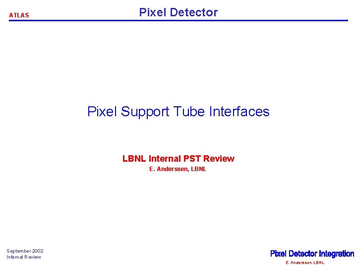 ATLAS Pixel Detector Pixel Support Tube Interfaces LBNL Internal PST Review E. Anderssen, LBNL