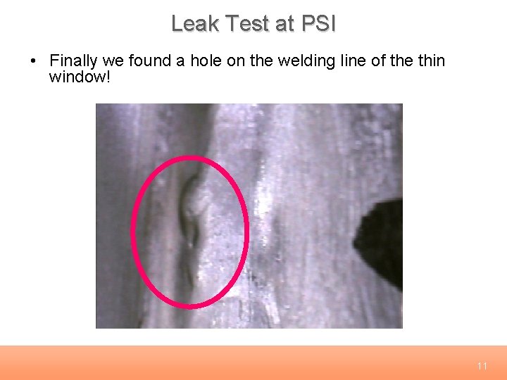 Leak Test at PSI • Finally we found a hole on the welding line