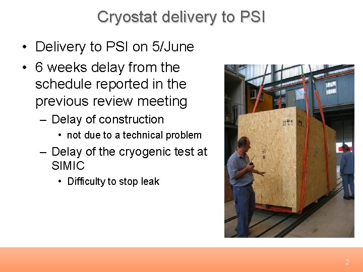 Cryostat delivery to PSI • Delivery to PSI on 5/June • 6 weeks delay