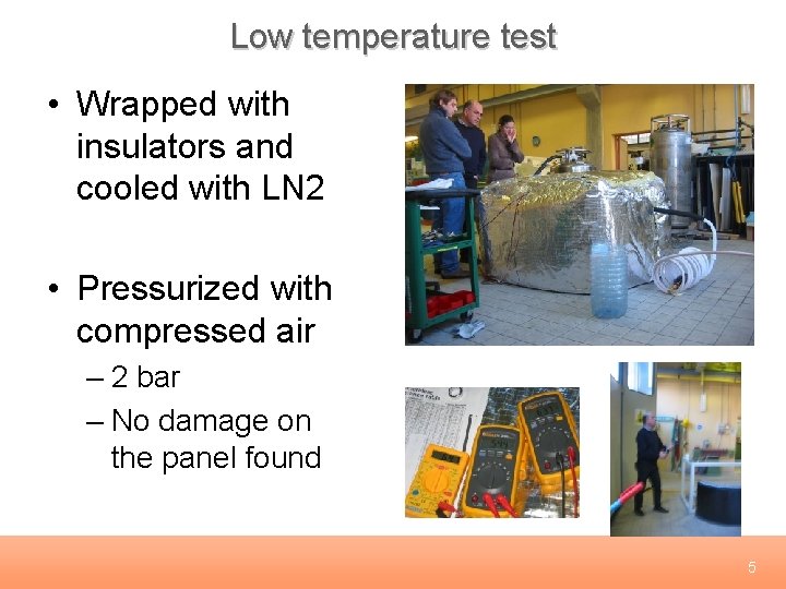 Low temperature test • Wrapped with insulators and cooled with LN 2 • Pressurized
