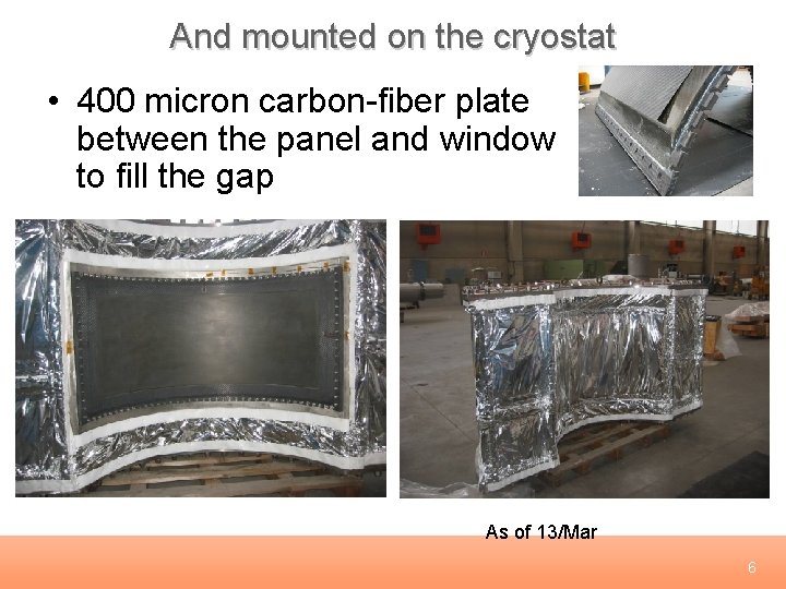 And mounted on the cryostat • 400 micron carbon-fiber plate between the panel and