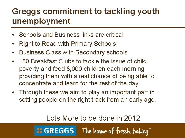 Greggs commitment to tackling youth unemployment • • Schools and Business links are critical