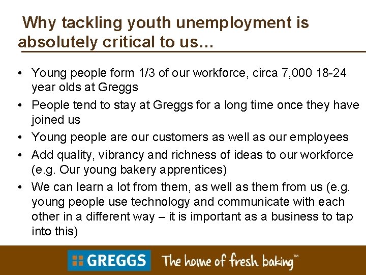 Why tackling youth unemployment is absolutely critical to us… • Young people form 1/3