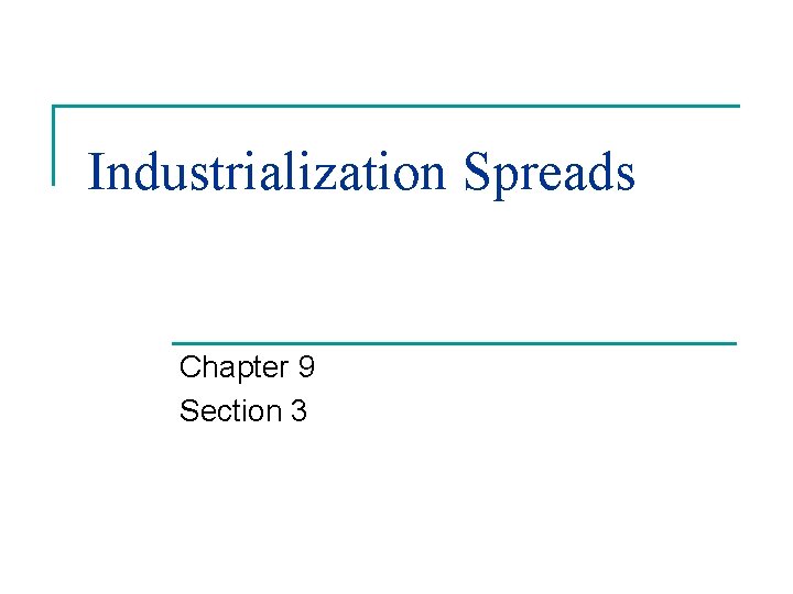Industrialization Spreads Chapter 9 Section 3 