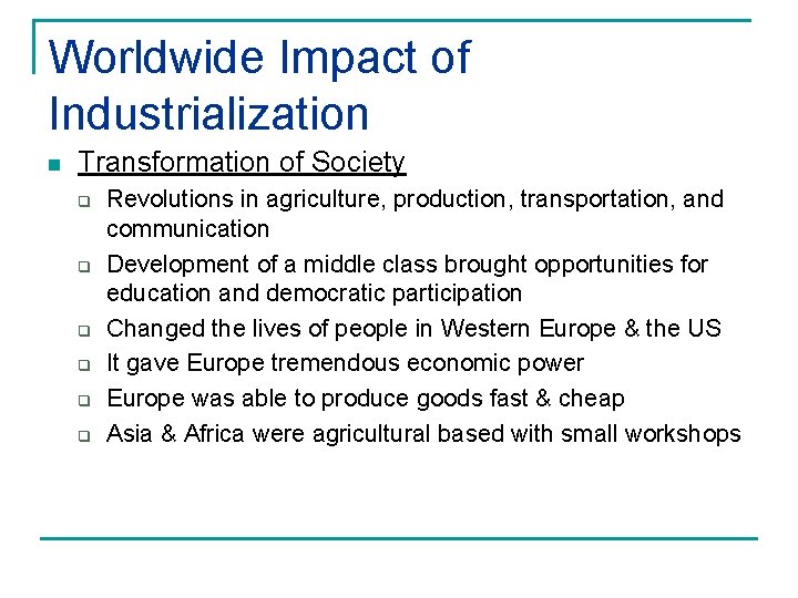 Worldwide Impact of Industrialization n Transformation of Society q q q Revolutions in agriculture,