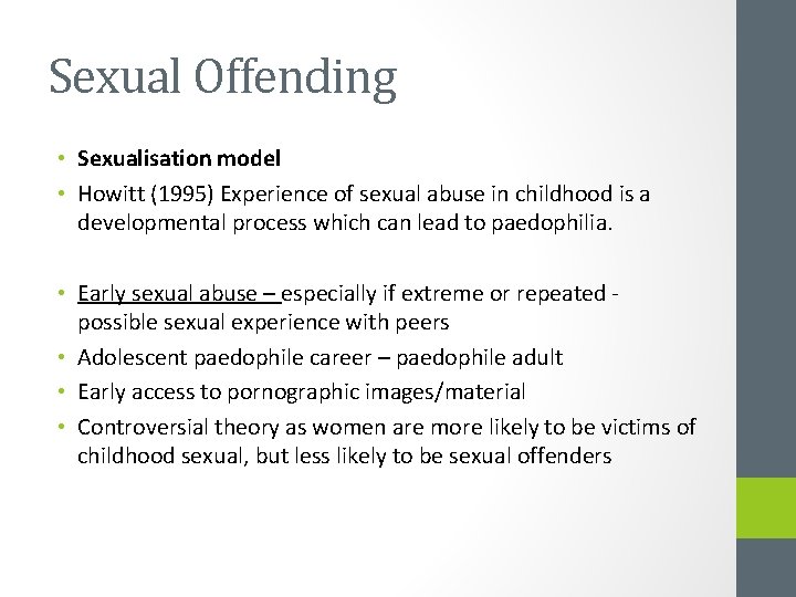 Sexual Offending • Sexualisation model • Howitt (1995) Experience of sexual abuse in childhood