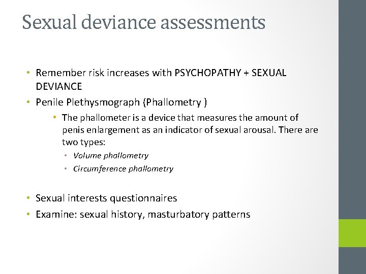 Sexual deviance assessments • Remember risk increases with PSYCHOPATHY + SEXUAL DEVIANCE • Penile