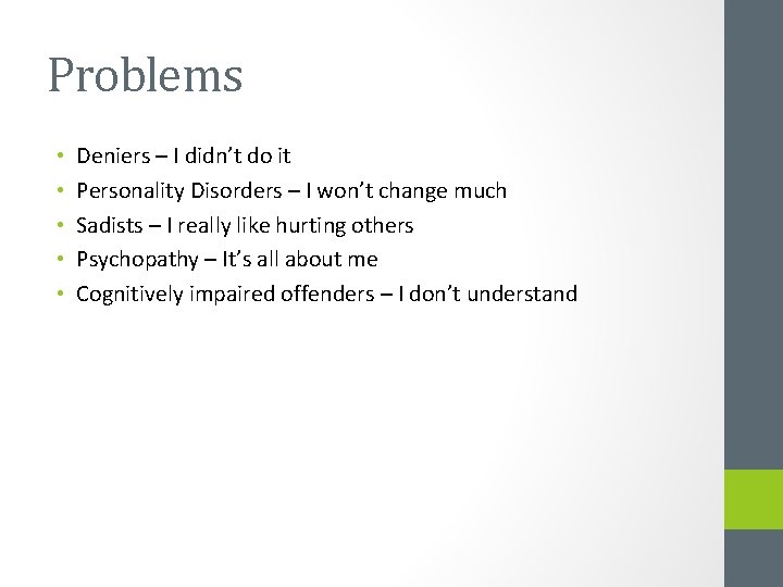 Problems • • • Deniers – I didn’t do it Personality Disorders – I