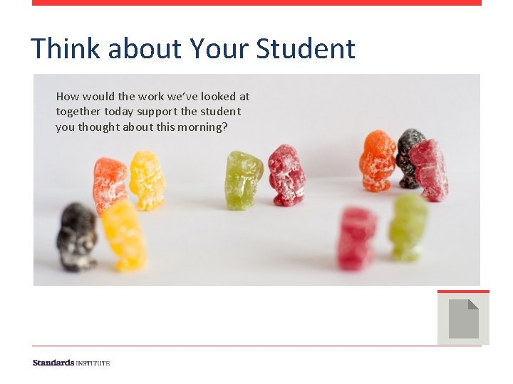 Think about Your Student How would the work we’ve looked at together today support Think about Your Student How would the work we’ve looked at together today support