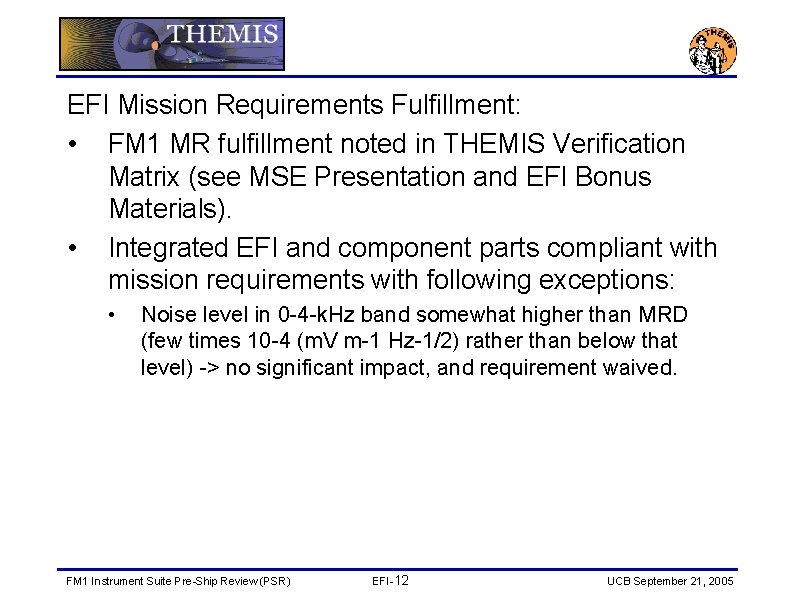 EFI Mission Requirements Fulfillment: • FM 1 MR fulfillment noted in THEMIS Verification Matrix