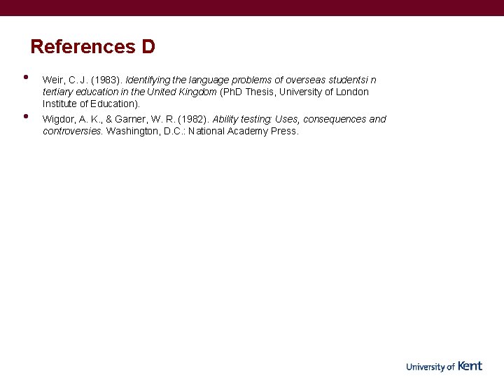 References D • • Weir, C. J. (1983). Identifying the language problems of overseas