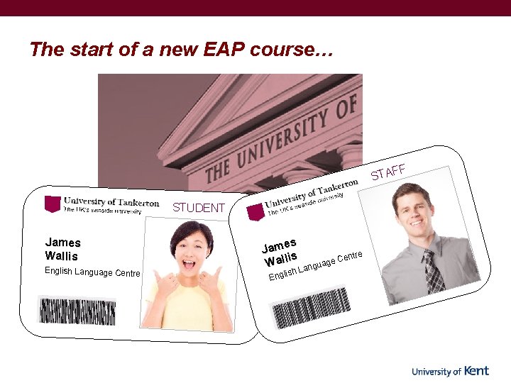 The start of a new EAP course… F STAF STUDENT James Wallis English Language