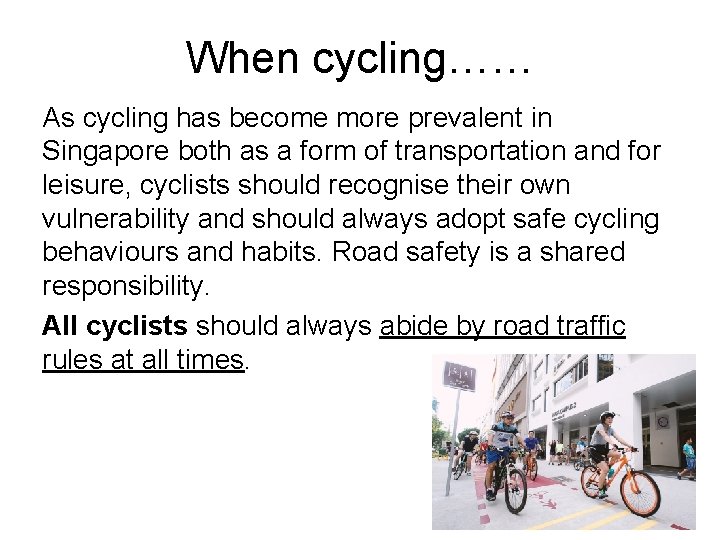 When cycling…… As cycling has become more prevalent in Singapore both as a form