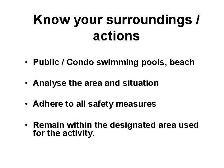 Know your surroundings / actions • Public / Condo swimming pools, beach • Analyse