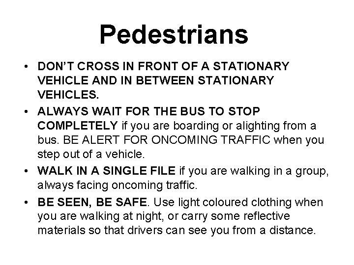 Pedestrians • DON’T CROSS IN FRONT OF A STATIONARY VEHICLE AND IN BETWEEN STATIONARY