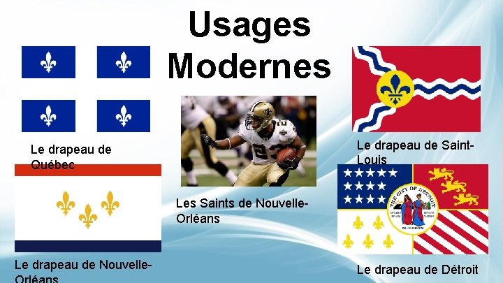 Usages Modernes Le drapeau de Saint. Louis Le drapeau de Québec Les Saints de