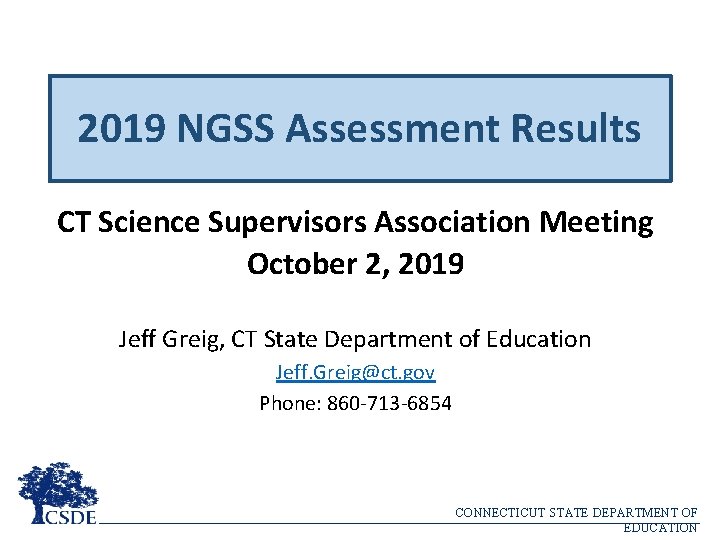2019 NGSS Assessment Results CT Science Supervisors Association Meeting October 2, 2019 Jeff Greig,