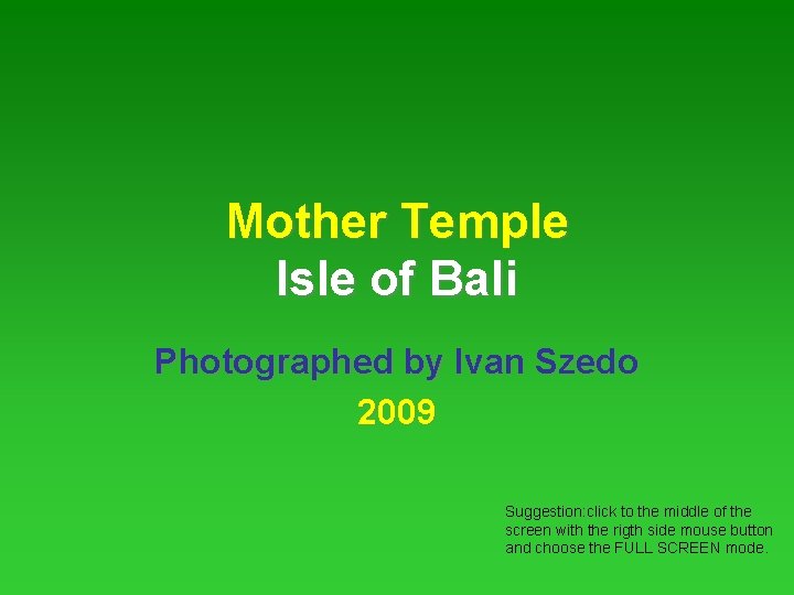 Mother Temple Isle of Bali Photographed by Ivan Szedo 2009 Suggestion: click to the