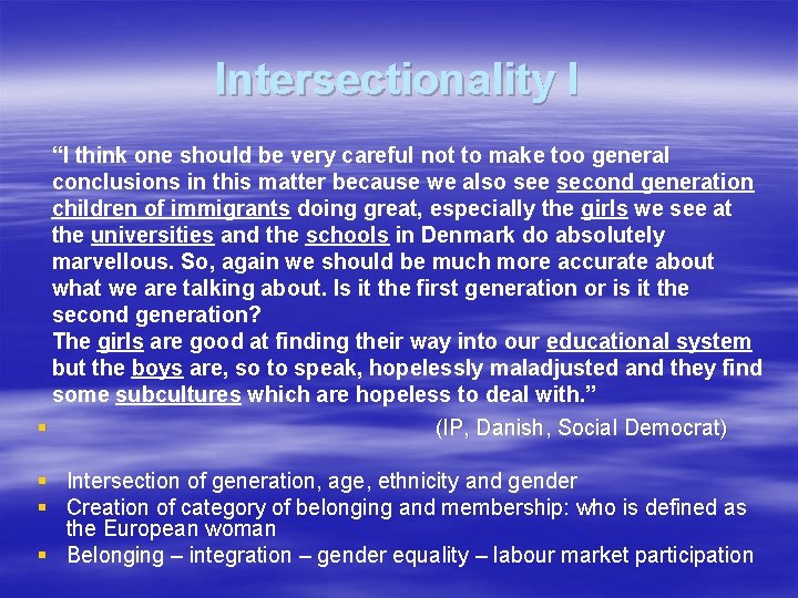 Intersectionality I “I think one should be very careful not to make too general