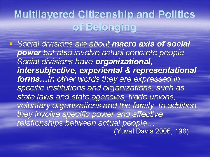 Multilayered Citizenship and Politics of Belonging § Social divisions are about macro axis of