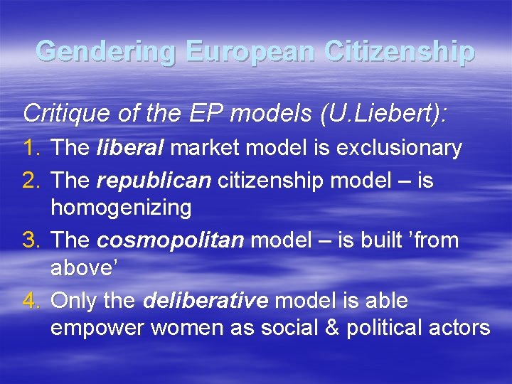 Gendering European Citizenship Critique of the EP models (U. Liebert): 1. The liberal market