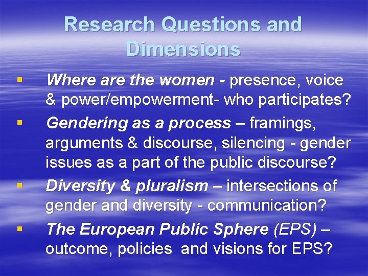 Research Questions and Dimensions § § Where are the women - presence, voice &