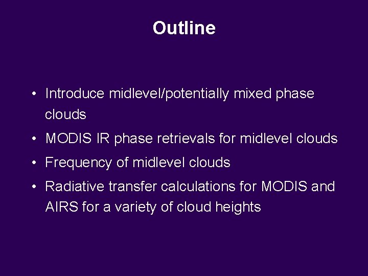 Outline • Introduce midlevel/potentially mixed phase clouds • MODIS IR phase retrievals for midlevel Outline • Introduce midlevel/potentially mixed phase clouds • MODIS IR phase retrievals for midlevel