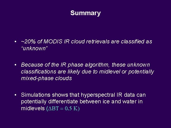 Summary • ~20% of MODIS IR cloud retrievals are classified as “unknown” • Because Summary • ~20% of MODIS IR cloud retrievals are classified as “unknown” • Because