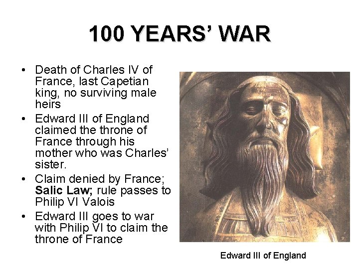 100 YEARS’ WAR • Death of Charles IV of France, last Capetian king, no 100 YEARS’ WAR • Death of Charles IV of France, last Capetian king, no