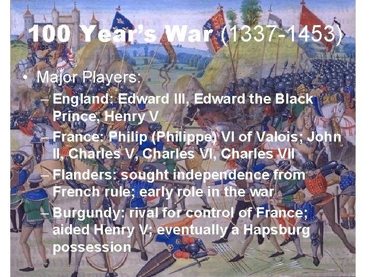 100 Year’s War (1337 -1453) • Major Players: – England: Edward III, Edward the 100 Year’s War (1337 -1453) • Major Players: – England: Edward III, Edward the