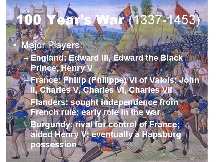 100 Year’s War (1337 -1453) • Major Players: – England: Edward III, Edward the