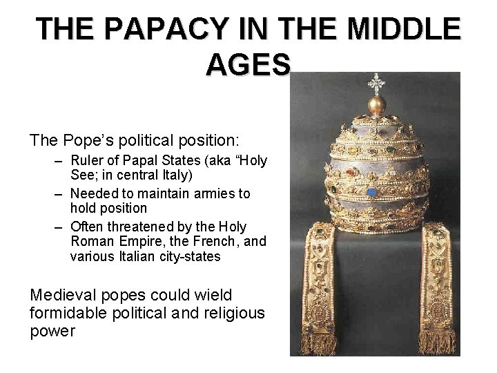 THE PAPACY IN THE MIDDLE AGES The Pope’s political position: – Ruler of Papal