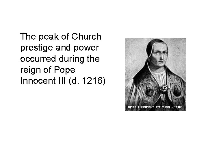 The peak of Church prestige and power occurred during the reign of Pope Innocent