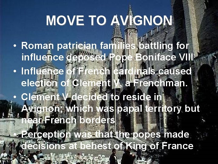 MOVE TO AVIGNON • Roman patrician families battling for influence deposed Pope Boniface VIII