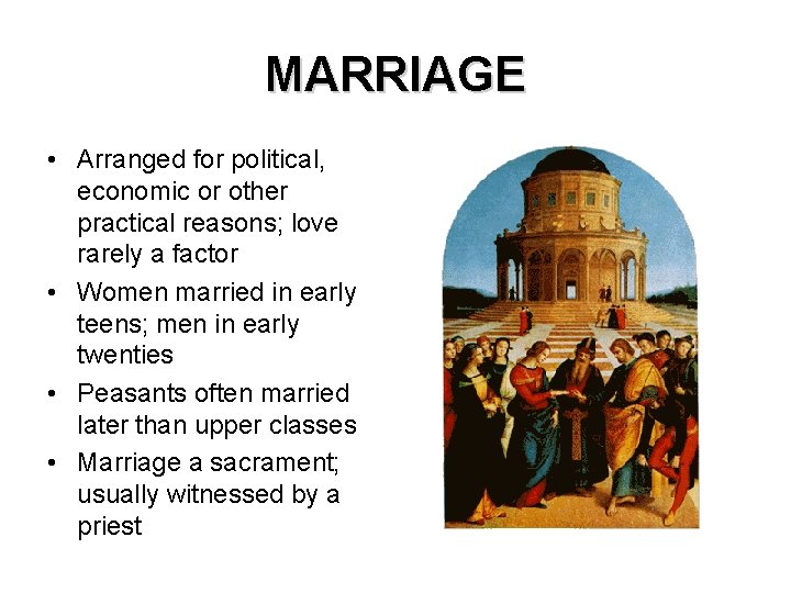 MARRIAGE • Arranged for political, economic or other practical reasons; love rarely a factor