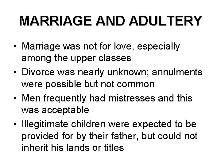 MARRIAGE AND ADULTERY • Marriage was not for love, especially among the upper classes