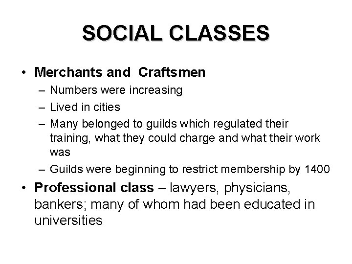 SOCIAL CLASSES • Merchants and Craftsmen – Numbers were increasing – Lived in cities SOCIAL CLASSES • Merchants and Craftsmen – Numbers were increasing – Lived in cities