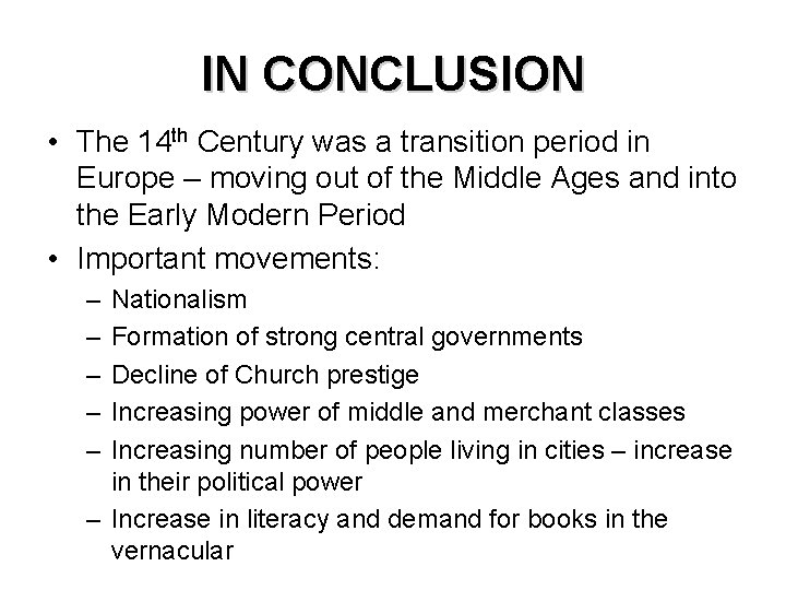 IN CONCLUSION • The 14 th Century was a transition period in Europe –