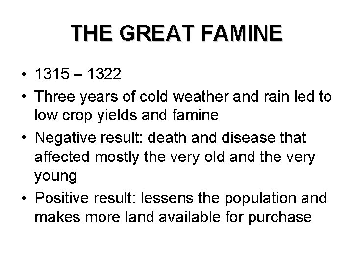 THE GREAT FAMINE • 1315 – 1322 • Three years of cold weather and