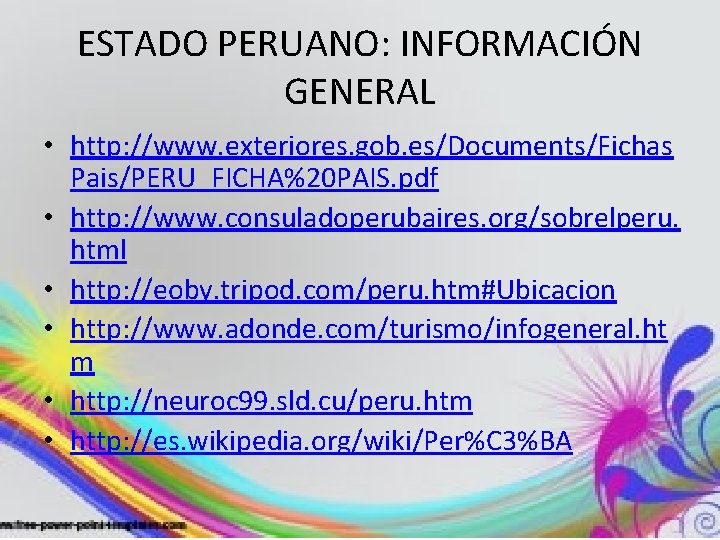ESTADO PERUANO: INFORMACIÓN GENERAL • http: //www. exteriores. gob. es/Documents/Fichas Pais/PERU_FICHA%20 PAIS. pdf •