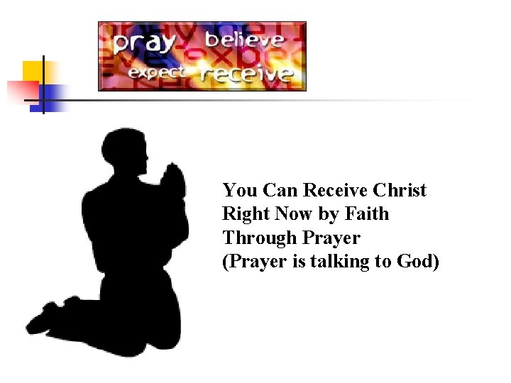 You Can Receive Christ Right Now by Faith Through Prayer (Prayer is talking to