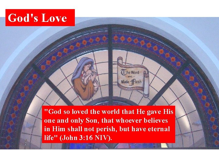 God's Love "God so loved the world that He gave His one and only