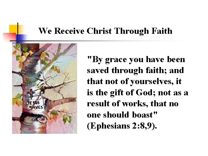 We Receive Christ Through Faith "By grace you have been saved through faith; and