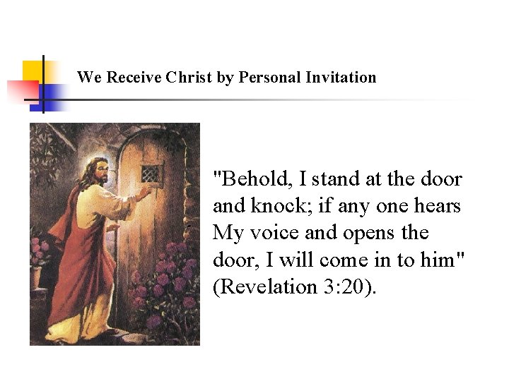 We Receive Christ by Personal Invitation "Behold, I stand at the door and knock;