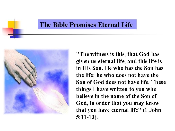 The Bible Promises Eternal Life "The witness is this, that God has given us