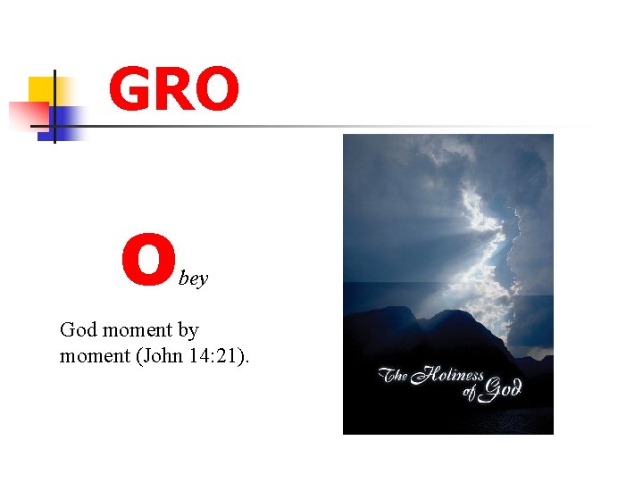 GRO O bey God moment by moment (John 14: 21). 