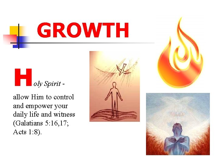 GROWTH H oly Spirit - allow Him to control and empower your daily life