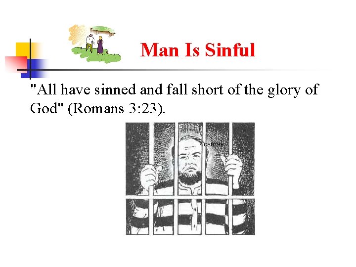 Man Is Sinful "All have sinned and fall short of the glory of God"