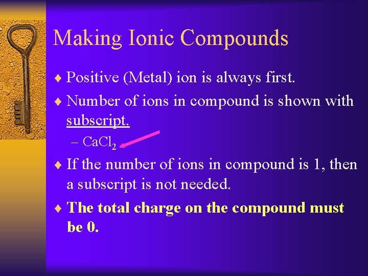 Making Ionic Compounds ¨ Positive (Metal) ion is always first. ¨ Number of ions